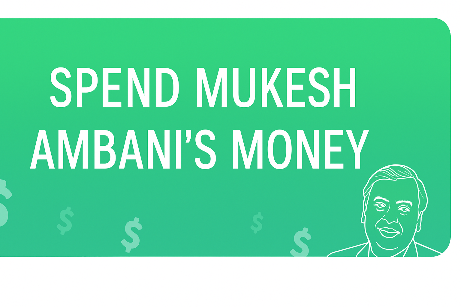 Spend Mukesh Ambani money